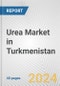 Urea Market in Turkmenistan: 2017-2023 Review and Forecast to 2027 - Product Thumbnail Image