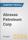 Abraxas Petroleum Corp. Fundamental Company Report Including Financial, SWOT, Competitors and Industry Analysis- Product Image