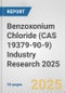 Benzoxonium Chloride (CAS 19379-90-9) Industry Research 2025: Global and Regional Market Trends 2019-2024 and Forecast to 2029 - Product Image