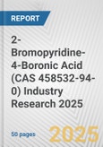 2-Bromopyridine-4-Boronic Acid (CAS 458532-94-0) Industry Research 2025: Global and Regional Market Trends 2019-2024 and Forecast to 2029- Product Image