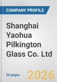 Shanghai Yaohua Pilkington Glass Co. Ltd. Fundamental Company Report Including Financial, SWOT, Competitors and Industry Analysis- Product Image