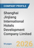Shanghai Jinjiang International Hotels Development Company Limited Fundamental Company Report Including Financial, SWOT, Competitors and Industry Analysis- Product Image