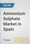 Ammonium Sulphate Market in Spain: 2017-2023 Review and Forecast to 2027 - Product Image