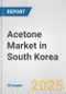 Acetone Market in South Korea: 2017-2023 Review and Forecast to 2027 - Product Thumbnail Image