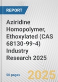 Aziridine Homopolymer, Ethoxylated (CAS 68130-99-4) Industry Research 2025: Global and Regional Market Trends 2019-2024 and Forecast to 2029- Product Image