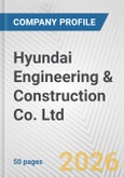 Hyundai Engineering & Construction Co. Ltd. Fundamental Company Report Including Financial, SWOT, Competitors and Industry Analysis- Product Image