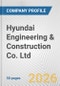 Hyundai Engineering & Construction Co. Ltd. Fundamental Company Report Including Financial, SWOT, Competitors and Industry Analysis - Product Thumbnail Image