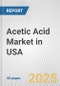 Acetic Acid Market in USA: 2017-2023 Review and Forecast to 2027 - Product Image