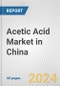 Acetic Acid Market in China: 2017-2023 Review and Forecast to 2027 - Product Image