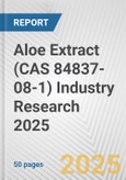 Aloe Extract (CAS 84837-08-1) Industry Research 2025: Global and Regional Market Trends 2019-2024 and Forecast to 2029- Product Image