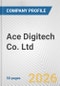 Ace Digitech Co. Ltd. Fundamental Company Report Including Financial, SWOT, Competitors and Industry Analysis - Product Thumbnail Image