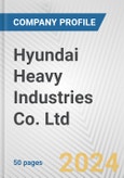 Hyundai Heavy Industries Co. Ltd. Fundamental Company Report Including Financial, SWOT, Competitors and Industry Analysis- Product Image