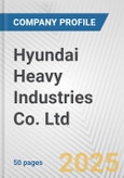 Hyundai Heavy Industries Co. Ltd. Fundamental Company Report Including Financial, SWOT, Competitors and Industry Analysis- Product Image