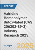 Aziridine Homopolymer, Butoxylated (CAS 206202-89-3) Industry Research 2025: Global and Regional Market Trends 2019-2024 and Forecast to 2029- Product Image