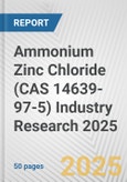 Ammonium Zinc Chloride (CAS 14639-97-5) Industry Research 2025: Global and Regional Market Trends 2019-2024 and Forecast to 2029- Product Image