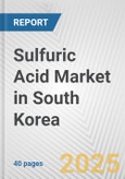 Sulfuric Acid Market in South Korea: 2019-2024 Review and Forecast to 2029- Product Image