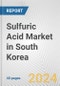 Sulfuric Acid Market in South Korea: 2017-2023 Review and Forecast to 2027 - Product Image
