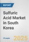 Sulfuric Acid Market in South Korea: 2019-2024 Review and Forecast to 2029 - Product Thumbnail Image