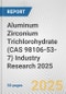 Aluminum Zirconium Trichlorohydrate (CAS 98106-53-7) Industry Research 2025: Global and Regional Market Trends 2019-2024 and Forecast to 2029 - Product Image