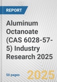 Aluminum Octanoate (CAS 6028-57-5) Industry Research 2025: Global and Regional Market Trends 2019-2024 and Forecast to 2029- Product Image