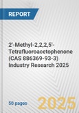 2'-Methyl-2,2,2,5'-Tetrafluoroacetophenone (CAS 886369-93-3) Industry Research 2025: Global and Regional Market Trends 2019-2024 and Forecast to 2029- Product Image