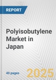 Polyisobutylene Market in Japan: 2017-2023 Review and Forecast to 2027- Product Image