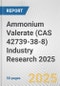 Ammonium Valerate (CAS 42739-38-8) Industry Research 2025: Global and Regional Market Trends 2019-2024 and Forecast to 2029 - Product Image