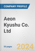 Aeon Kyushu Co. Ltd. Fundamental Company Report Including Financial, SWOT, Competitors and Industry Analysis- Product Image