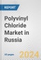 Polyvinyl Chloride Market in Russia: 2017-2023 Review and Forecast to 2027 - Product Thumbnail Image