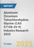 Aluminum Zirconium Tetrachlorohydrex Glycine (CAS 57158-29-9) Industry Research 2025: Global and Regional Market Trends 2019-2024 and Forecast to 2029- Product Image