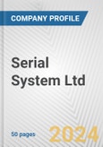 Serial System Ltd. Fundamental Company Report Including Financial, SWOT, Competitors and Industry Analysis- Product Image