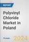 Polyvinyl Chloride Market in Poland: 2017-2023 Review and Forecast to 2027 - Product Thumbnail Image