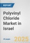 Polyvinyl Chloride Market in Israel: 2017-2023 Review and Forecast to 2027 - Product Thumbnail Image