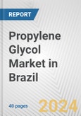 Propylene Glycol Market in Brazil: 2017-2023 Review and Forecast to 2027- Product Image
