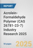 Acrolein-Formaldehyde Polymer (CAS 26781-23-7) Industry Research 2025: Global and Regional Market Trends 2019-2024 and Forecast to 2029- Product Image