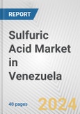 Sulfuric Acid Market in Venezuela: 2017-2023 Review and Forecast to 2027- Product Image
