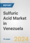 Sulfuric Acid Market in Venezuela: 2017-2023 Review and Forecast to 2027 - Product Thumbnail Image
