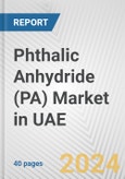 Phthalic Anhydride (PA) Market in UAE: 2017-2023 Review and Forecast to 2027- Product Image