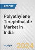 Polyethylene Terephthalate Market in India: 2017-2023 Review and Forecast to 2027- Product Image