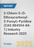 2-Chloro-5-(5-Ethoxycarbonyl-2-Furoyl)-Pyridine (CAS 884504-84-1) Industry Research 2025: Global and Regional Market Trends 2019-2024 and Forecast to 2029- Product Image