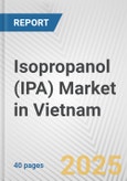 Isopropanol (IPA) Market in Vietnam: 2019-2024 Review and Forecast to 2029- Product Image