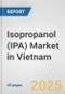 Isopropanol (IPA) Market in Vietnam: 2017-2023 Review and Forecast to 2027 - Product Thumbnail Image