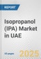 Isopropanol (IPA) Market in UAE: 2019-2024 Review and Forecast to 2029 - Product Thumbnail Image