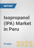 Isopropanol (IPA) Market in Peru: 2019-2024 Review and Forecast to 2029- Product Image