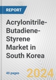 Acrylonitrile-Butadiene-Styrene Market in South Korea: 2017-2023 Review and Forecast to 2027- Product Image