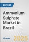 Ammonium Sulphate Market in Brazil: 2017-2023 Review and Forecast to 2027 - Product Image