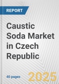 Caustic Soda Market in Czech Republic: 2019-2024 Review and Forecast to 2029- Product Image