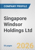 Singapore Windsor Holdings Ltd Fundamental Company Report Including Financial, SWOT, Competitors and Industry Analysis- Product Image