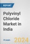 Polyvinyl Chloride Market in India: 2017-2023 Review and Forecast to 2027 - Product Thumbnail Image
