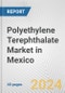 Polyethylene Terephthalate Market in Mexico: 2017-2023 Review and Forecast to 2027 - Product Image